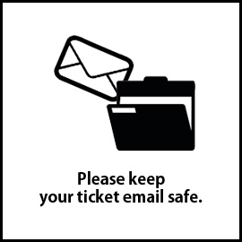 Please keep your ticket email safe